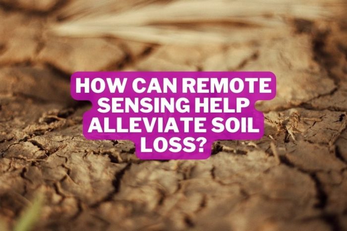 How can remote sensing help alleviate soil loss